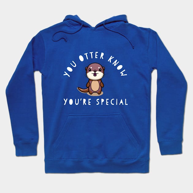 Funny Cute Otter You're Special Pun Chibi Positivity Gift Hoodie by HuntTreasures